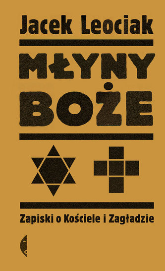 Młyny boże. Zapiski o Kościele i Zagładzie