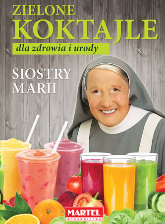 ZIELONE KOKTAJLE DLA ZDROWIA I URODY SIOSTRY MARII