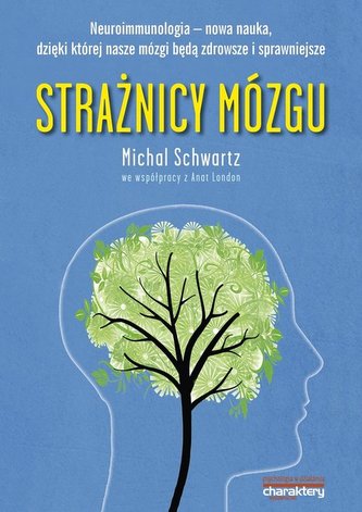 Strażnicy mózgu. Neuroimmunologia nowa nauka dzięki której nasze mózgi będą z
