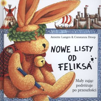 NOWE LISTY OD FELIKSA MAŁY ZAJĄC PODRÓŻUJE PO PRZESZŁOŚCI