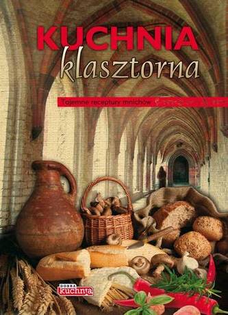 KUCHNIA KLASZTORNA TAJEMNE RECEPTURY MNICHÓW