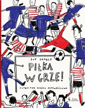 Piłka w grze. Futbolowa książka aktywnościowa Piłka w grze. Futbolowa książka aktywnościowa