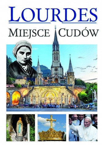 Lourdes - Miejsce cudów
