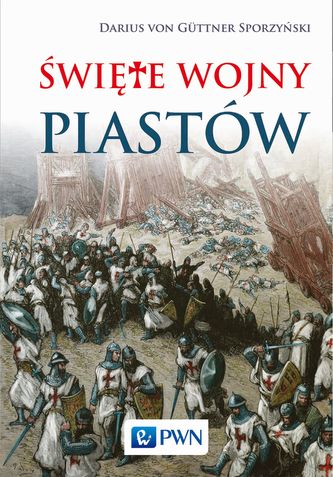 ŚWIĘTE WOJNY PIASTÓW ŚWIĘTE WOJNY PIASTÓW
