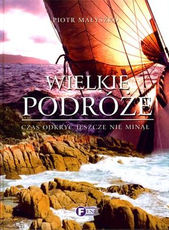 WIELKIE PODRÓŻE CZAS ODKRYĆ JESZCZE NIE MINĄŁ