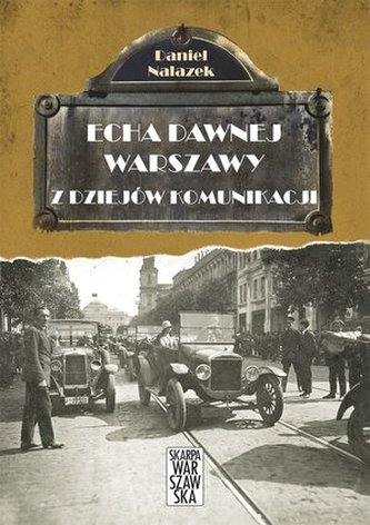 Z DZIEJÓW KOMUNIKACJI ECHA DAWNEJ WARSZAWY
