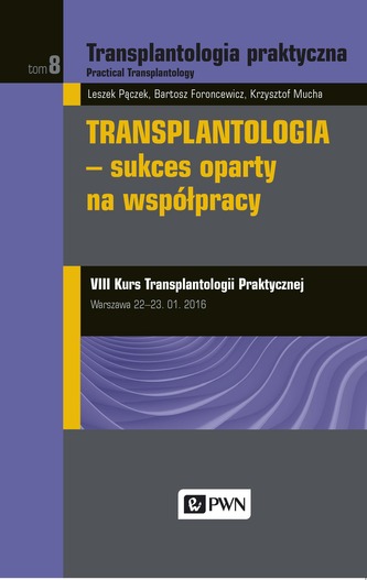 TRANSPLANTOLOGIA PRAKTYCZNA TOM 8 SUKCES OPARTY NA WSPÓŁPRACY TRANSPLANTOLOGIA PRAKTYCZNA TOM 8 SUKCES OPARTY NA WSPÓŁPRACY