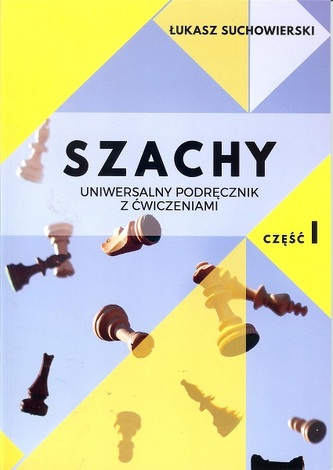 Szachy uniwersalny podręcznik z ćwiczeniami cz.1