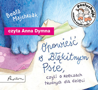 CD MP3 OPOWIEŚĆ O BŁĘKITNYM PSIE CZYLI O RZECZACH TRUDNYCH DLA DZIECI POSŁUCHAJKI