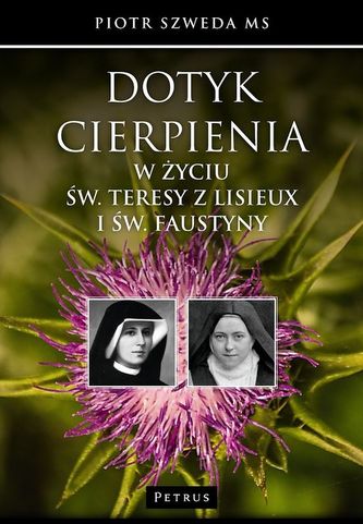 DOTYK CIERPIENIA W ŻYCIU ŚW TERESY Z LISIEUX I ŚW FAUSTYNY
