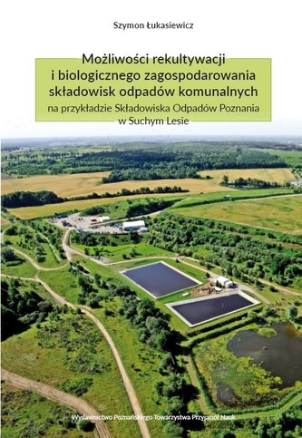 Możliwości rekultywacji i biologicznego zagospodarowania składowisk odpadów komunalnych na przykładz