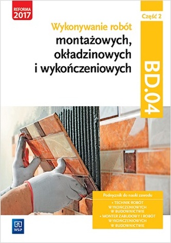 Wykonywanie robót montażowych, okładzinowych i wykończeniowych. Kwalifikacja BD.04. Część 2