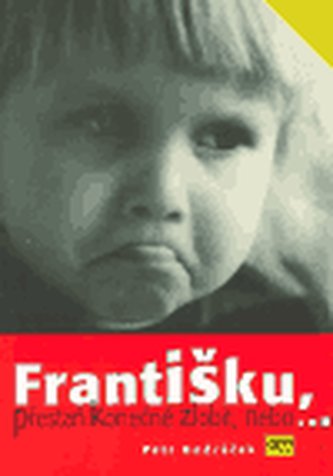 Františku, přestaň konečně zlobit, nebo...