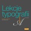 LEKCJE TYPOGRAFII PRZYKŁADY I ĆWICZENIA DLA PROJEKTANTÓW