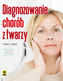 DIAGNOZOWANIE CHORÓB Z TWARZY WYD. 3