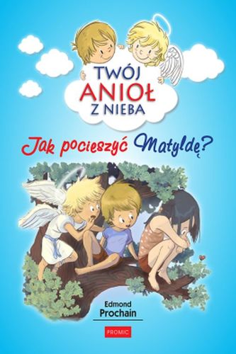 JAK POCIESZYĆ MATYLDĘ TWÓJ ANIOŁ Z NIEBA TOM 5