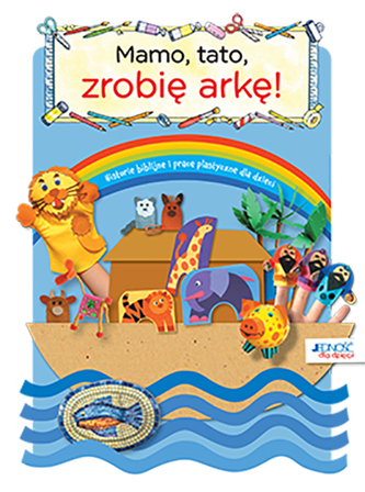 MAMO TATO ZROBIĘ ARKĘ BIBLIJNE HISTORIE I PRACE PLASTYCZNE DLA DZIECI 	