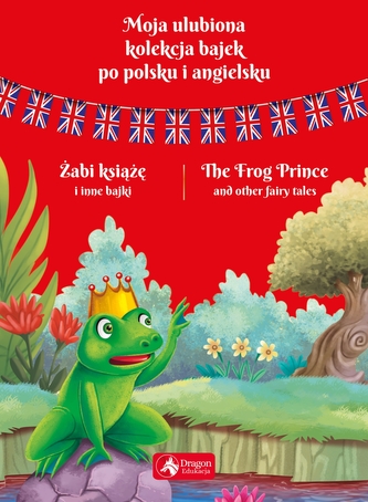 Moja ulubiona kolekcja bajek po polsku i angielsku Żabi książę i inne bajki