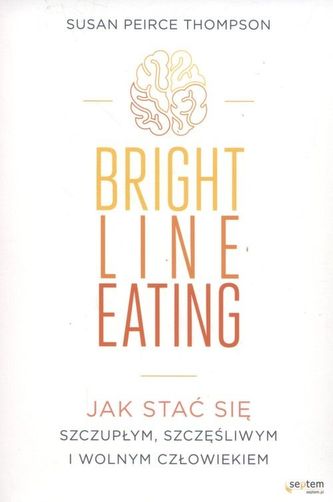Bright Line Eating. Jak stać się szczupłym, szczęśliwym i wolnym człowiekiem