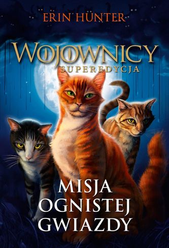 Wojownicy. Superedycja. Tom 1. Misja Ognistej Gwiazdy