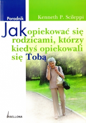 Jak Opiekować Się Rodzicami Którzy Kiedyś Opiekowali Się Tobą - Kenneth ...