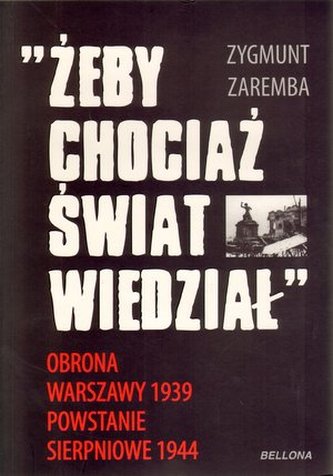 "Żeby chociaż świat wiedział". Obrona Warszawy 1939. Powstanie sierpniowe 1944