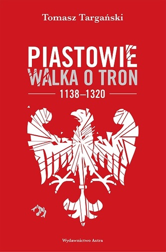Piastowie. Walka o tron 1138-1320