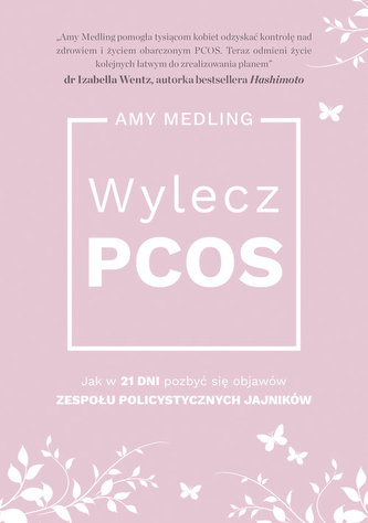 Wylecz PCOS. Jak w 21 dni pozbyć się objawów zespołu policystycznych jajników