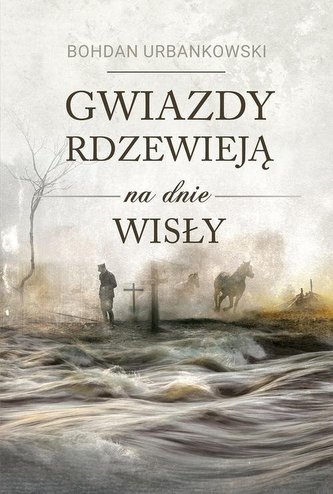 Gwiazdy rdzewieją na dnie Wisły Gwiazdy rdzewieją na dnie Wisły