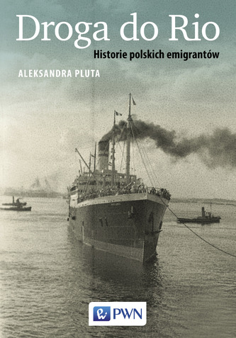 DROGA DO RIO HISTORIE POLSKICH EMIGRANTÓW