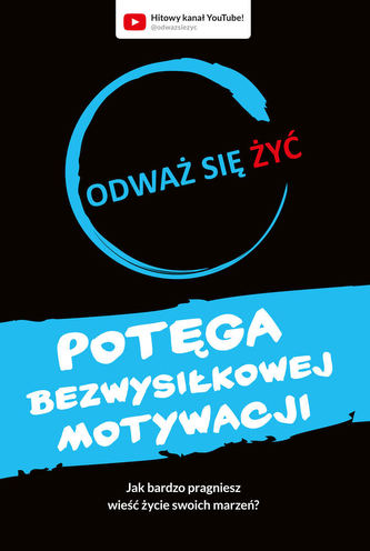 Odważ się żyć. Potęga bezwysiłkowej motywacji Odważ się żyć. Potęga bezwysiłkowej motywacji