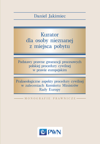 KURATOR DLA OSOBY NIEZNANEJ Z MIEJSCA POBYTU PODSTAWY PRAWNE GWARANCJI PROCESOWYCH POLSKIEJ