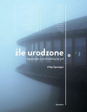 ŹLE URODZONE REPORTAŻE O ARCHITEKTURZE PRL-U