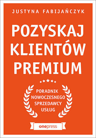 POZYSKAJ KLIENTÓW PREMIUM PORADNIK NOWOCZESNEGO SPRZEDAWCY USŁUG