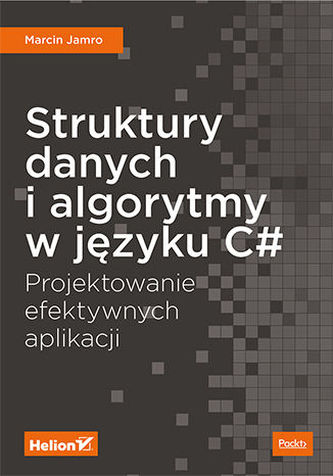 STRUKTURY DANYCH I ALGORYTMY W JĘZYKU C# PROJEKTOWANIE EFEKTYWNYCH APLIKACJI