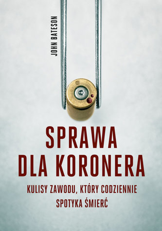 Sprawa dla koronera. Kulisy zawodu który codziennie spotyka śmierć