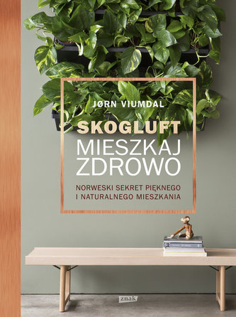 Skogluft Mieszkaj zdrowo. Norweski sekret pięknego i naturalnego mieszkania