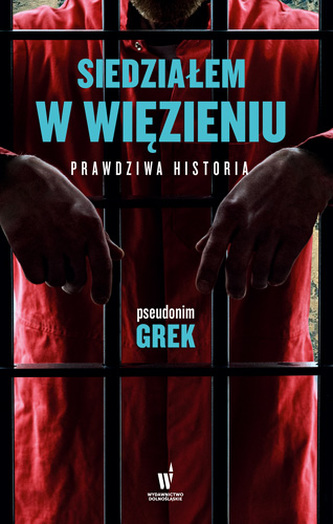 SIEDZIAŁEM W WIĘZIENIU PRAWDZIWA HISTORIA