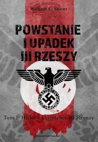 POWSTANIE I UPADEK III RZESZY HITLER I NARODZINY III RZESZY TOM 1