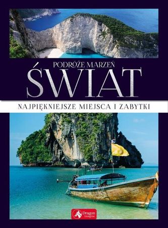 Podróże marzeń. Świat. Najpiękniejsze miejsca i zabytki