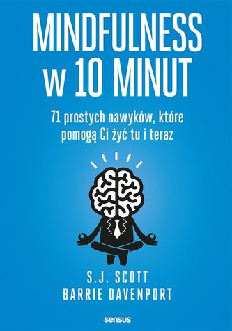 Mindfulness w 10 minut. 71 prostych nawyków, które pomogą c żyć tu i teraz