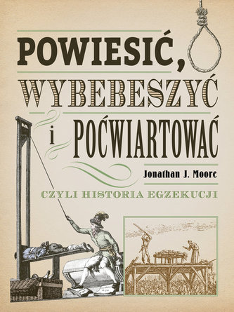Powiesić, wybebeszyć i poćwiartować