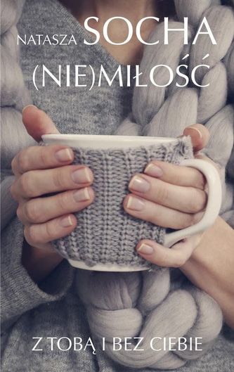 Nie miłość. Z tobą i bez ciebie