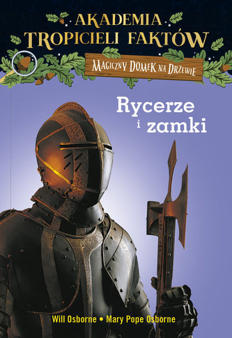 Akademia tropicieli faktów. Magiczny domek na drzewie. Rycerze i zamki, wydanie 2