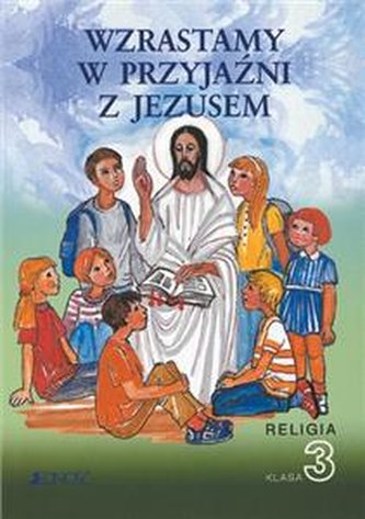 Wzrastamy w przyjaźni z Jezusem. Klasa 3, szkoła podstawowa. Religia. Podręcznik