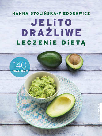 Jelito drażliwe. Leczenie dietą. 140 przepisów