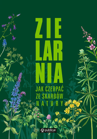 ZIELARNIA JAK CZERPAĆ ZE SKARBÓW NATURY