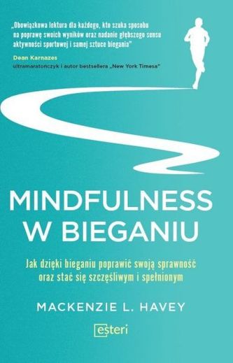 MINDFULNESS W BIEGANIU JAK DZIĘKI BIEGANIU POPRAWIĆ SWOJĄ SPRAWNOŚĆ ORAZ STAĆ SIĘ SZCZĘŚLIWYM I SPEŁNIONYM