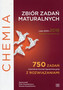 CHEMIA ZBIÓR ZADAŃ MATURALNYCH LATA 2010-2018 POZIOM ROZSZERZONY 750 ZADAŃ CKE Z ROZWIĄZANIAMI CZZR