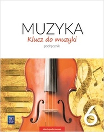 MUZYKA KLUCZ DO MUZYKI PODRĘCZNIK DLA KLASY 6 SZKOŁY PODSTAWOWEJ 179230